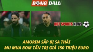 Amorim sắp bị sa thải