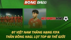 Việt Nam thăng hạng FIFA - Thần đồng HAGL lọt top 60 thế giới