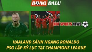 Haaland sánh ngang Ronaldo