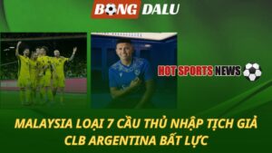 Malaysia loại 7 cầu thủ vụ nhập tịch giả