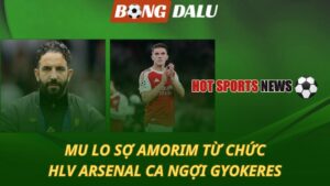 Man Utd lo sợ Amorim từ chức - HLV Arsenal ca ngợi Gyokeres