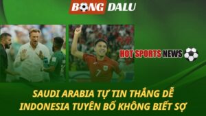 Saudi Arabia tự tin thắng dễ
