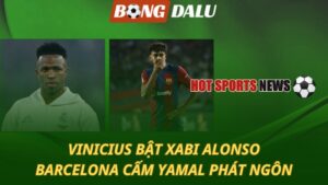 Vinicius bật Xabi Alonso - Barca cấm Yamal phát ngôn