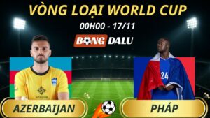 Soi Kèo Nhà Cái Azerbaijan - Pháp: 00h00 - 17/11/2025 - Vòng loại World Cup