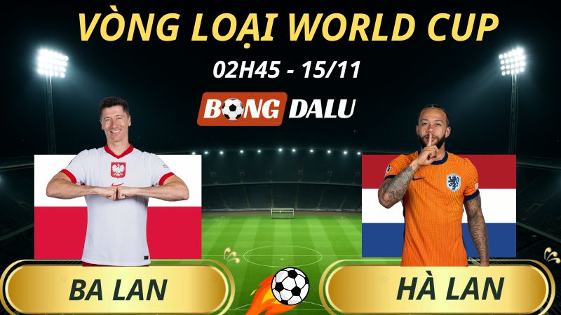 Soi Kèo Nhà Cái Ba Lan – Hà Lan: 02h45 – 15/11/2025 – Vòng loại World Cup