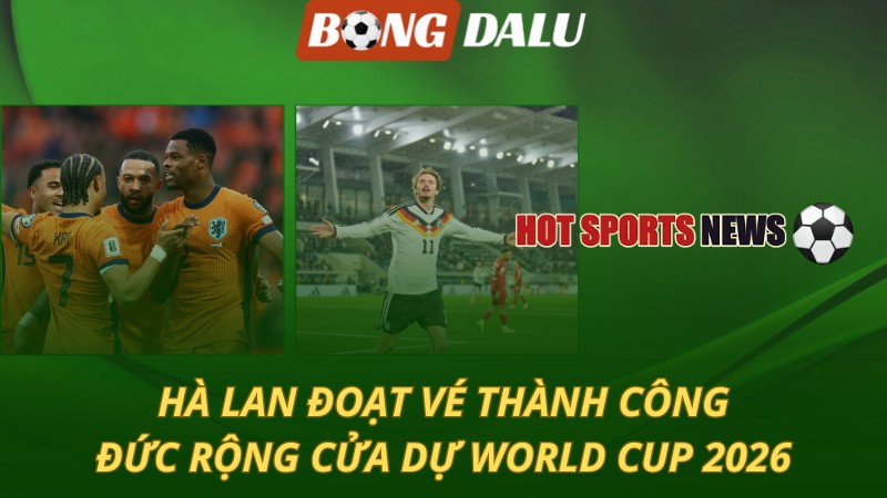 Hà Lan đoạt vé thành công – Đức rộng cửa dự World Cup 2026
