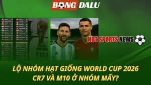 Lộ nhóm hạt giống World Cup 2026