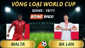 Soi Kèo Nhà Cái Malta - Ba Lan: 02h45 - 18/11/2025 - Vòng loại World Cup