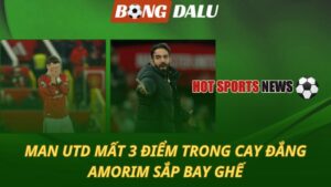Man Utd mất 3 điểm trong cay đắng - Amorim sắp bay ghế