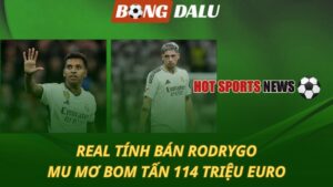 Real tính bán Rodrygo - MU mơ bom tấn 114 triệu euro